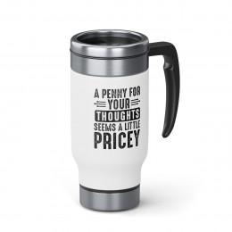 A Penny For Your Thoughts - 14 0z. Stainless Steel Travel Mug