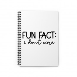 Fun Fact I Don't Care - Spiral Notebook