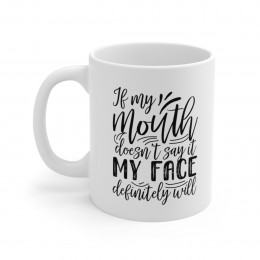 If My Mouth Doesn't Say - 11 oz. Coffee Mug