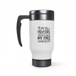 If My Mouth Doesn't Say - 14 0z. Stainless Steel Travel Mug