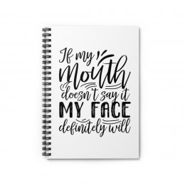 If My Mouth Doesn't Say - Spiral Notebook