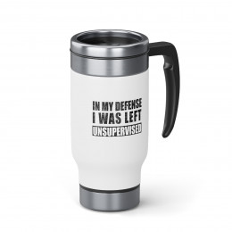 In My Defense I Was - 14 0z. Stainless Steel Travel Mug