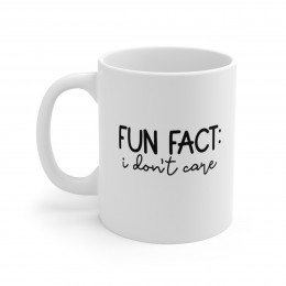 Fun Fact I Don't Care - 11 oz. Coffee Mug