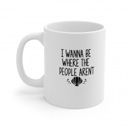 I Wanna Be Where The - 11 oz. Coffee Mug