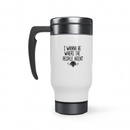 I Wanna Be Where The - 14 0z. Stainless Steel Travel Mug