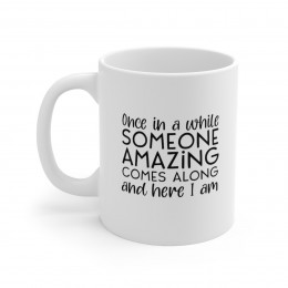 Someone Amazing Here I Am - 11 oz. Coffee Mug