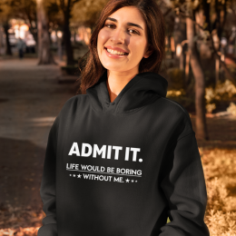 Admit It Life Would Be - Unisex Hoodie