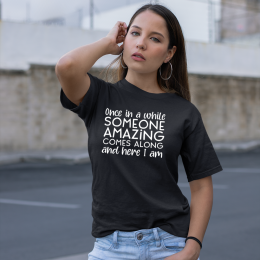 Someone Amazing Here I Am - Unisex T-Shirt