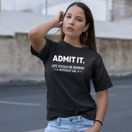Admit It Life Would Be - Unisex T-Shirt